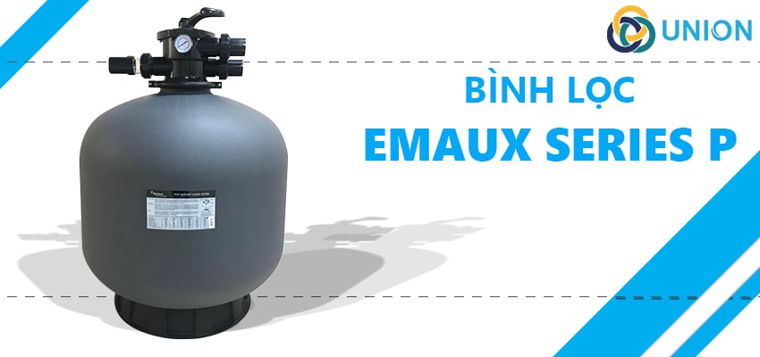 Bình lọc Emaux Series P - Union