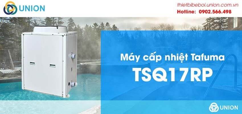 Máy cấp nhiệt bể bơi Tafuma TSQ17RP
